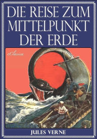 Title: Jules Verne: Die Reise zum Mittelpunkt der Erde (Illustriert), Author: Jules Verne