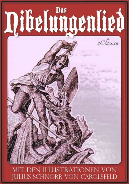 Das Nibelungenlied (Mit den Illustrationen von Julius Schnorr von Carolsfeld und Eugen Neureuther)