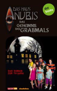 Title: Das Haus Anubis - Band 2: Das Geheimnis des Grabmals: Der Roman zur TV-Serie, Author: Das Haus Anubis