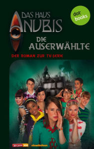 Title: Das Haus Anubis - Band 4: Die Auserwählte: Der Roman zur TV-Serie, Author: Das Haus Anubis