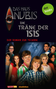 Title: Das Haus Anubis - Band 6: Die Träne der Isis: Der Roman zur TV-Serie, Author: Das Haus Anubis