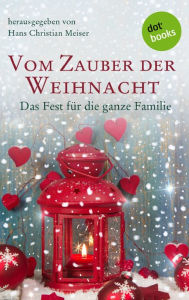 Title: Vom Zauber der Weihnacht: Das Fest für die ganze Familie, Author: Hans Christian Meiser
