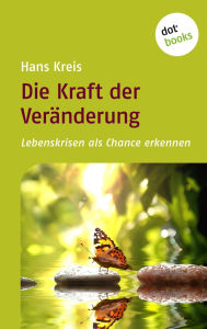 Title: Die Kraft der Ver nderung: Lebenskrisen als Chance erkennen, Author: Hans Kreis