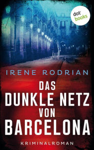 Title: Das dunkle Netz von Barcelona - oder: Im Bann des Tigers: Kriminalroman - Der zweite Fall für Llimona 5, Author: Irene Rodrian