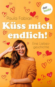 Title: Küss mich endlich!: Eine schnelle Novelle, Author: Paula Fabian