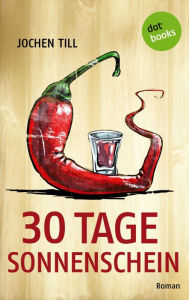 Title: 30 Tage Sonnenschein: Roman, Author: Jochen Till