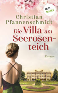 Title: Die Villa am Seerosenteich: Roman, Author: Christian Pfannenschmidt