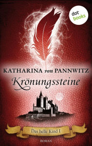 Title: Das helle Kind - Band 1: Kr nungssteine: Roman, Author: Katharina von Pannwitz