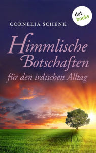 Title: Himmlische Botschaften: für den irdischen Alltag, Author: Cornelia Schenk