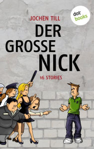 Title: Der große Nick: 16 Stories, Author: Jochen Till