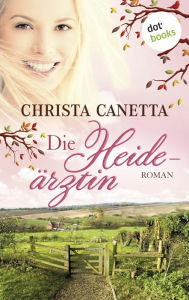 Title: Die Heideärztin: Roman, Author: Christa Canetta