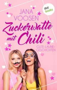 Title: Zuckerwatte mit Chili: Gute-Laune-Geschichten, Author: Jana Voosen