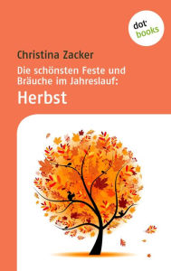 Title: Die schönsten Feste und Bräuche im Jahreslauf - Band 3: Herbst, Author: Christina Zacker