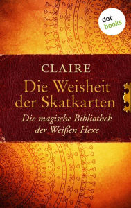 Title: Die Weisheit der Skatkarten: Die magische Bibliothek der Weißen Hexe - Band 1, Author: Claire