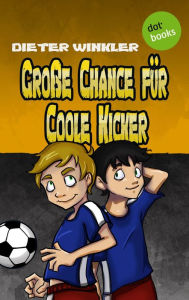 Title: Große Chance für Coole Kicker - Band 4: Der vierte Roman, Author: Dieter Winkler