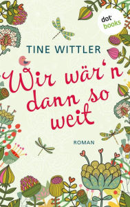 Title: Wir wär'n dann so weit: Roman, Author: Tine Wittler