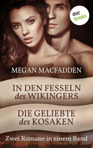 Title: In den Fesseln des Wikingers & Die Geliebte des Kosaken: Zwei Romane in einem Band, Author: Megan MacFadden