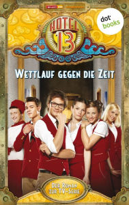 Title: Hotel 13 - Band 3: Wettlauf gegen die Zeit: Der Roman zur TV-Serie, Author: Hotel 13