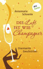 Die Luft ist wie Champagner: Charmante Geschichten