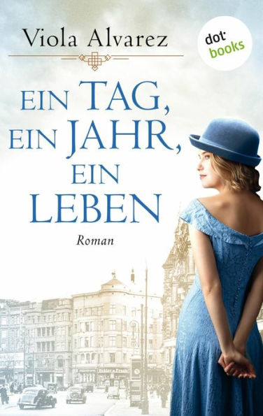 Ein Tag, ein Jahr, ein Leben: Roman