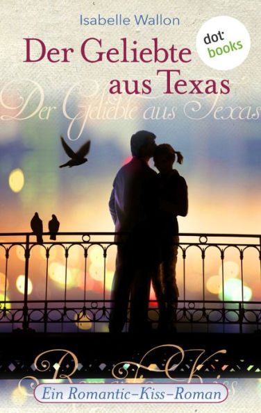 Der Geliebte aus Texas: Ein Romantic-Kiss-Roman - Band 2