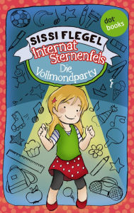 Title: Internat Sternenfels - Band 3: Die Vollmondparty, Author: Sissi Flegel