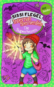 Title: Internat Sternenfels - Band 2: Die Superhexen, Author: Sissi Flegel