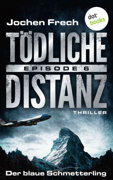 TÖDLICHE DISTANZ - Episode 6: Der blaue Schmetterling: Thriller