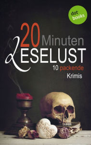 Title: 20 Minuten Leselust - Band 2: 10 packende Krimis: JETZT BILLIGER KAUFEN, Author: Barbara Gothe