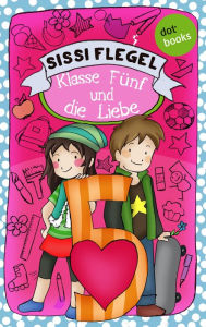 Title: Schülerstreich und Lehrerschreck - Band 4: Klasse Fünf und die Liebe: Band 3, Author: Sissi Flegel