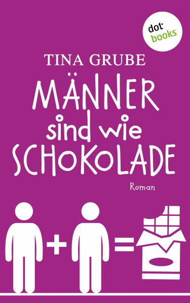 Männer sind wie Schokolade: Roman