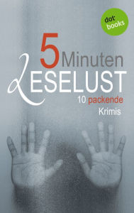 Title: 5 Minuten Leselust - Band 1: 10 packende Krimis, Author: Barbara Gothe