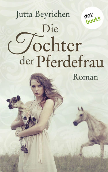 Die Tochter der Pferdefrau: Roman