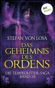 Title: Das Geheimnis des Ordens - Die Tempelritter-Saga: Band 23, Author: Stefan von Losa