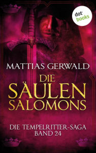 Title: Die Tempelritter-Saga - Band 24: Die Säulen Salomons, Author: Mattias Gerwald