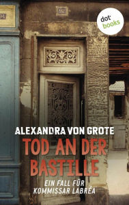 Title: Tod an der Bastille: Der zweite Fall für Kommissar LaBréa: Ein Fall für Kommissar LaBréa, Author: Alexandra von Grote