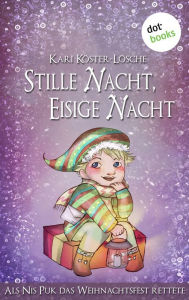 Title: Stille Nacht, eisige Nacht: Als Nis Puk das Weihnachtsfest rettete, Author: Kari Köster-Lösche