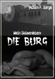 Title: Mein Sklavenleben: Die Burg, Author: Achim F. Sorge