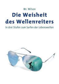 Title: Die Weisheit Des Wellenreiters, Author: MR Wilson