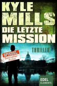 Title: Die letzte Mission: Politthriller, Author: Kyle Mills