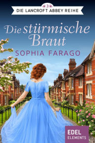 Title: Die stürmische Braut: Regency Romance, Author: Sophia Farago