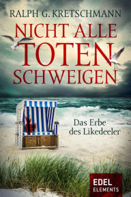 Title: Nicht alle Toten schweigen: Das Erbe der Likedeeler, Author: Ralph G. Kretschmann