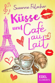 Title: Küsse und Café au Lait, Author: Susanne Fülscher