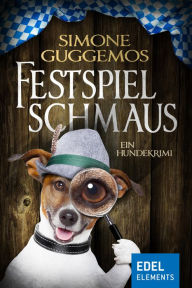 Title: Festspielschmaus: Ein Hundekrimi, Author: Simone Guggemos