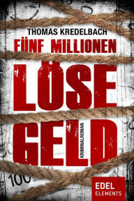Title: Fünf Millionen Lösegeld: Krimi, Author: Thomas Kredelbach