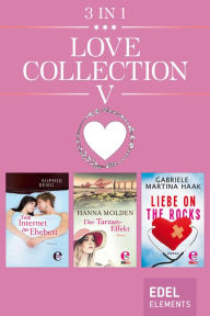 Title: Love Collection V: Vom Internet ins Ehebett / Der Tarzan-Effekt / Liebe on the rocks, Author: Sophie Berg