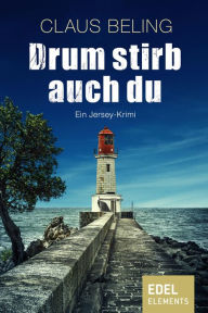 Title: Drum stirb auch du: Ein Jersey-Krimi, Author: Claus Beling