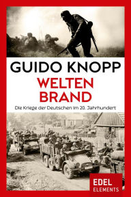 Title: Weltenbrand: Die Kriege der Deutschen im 20. Jahrhundert, Author: Guido Knopp