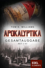 Title: Apokalyptika - Gesamtausgabe, Author: Tom K. Williams
