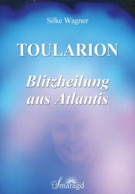 Title: Toularion - Blitzheilung aus Atlantis, Author: Silke Wagner